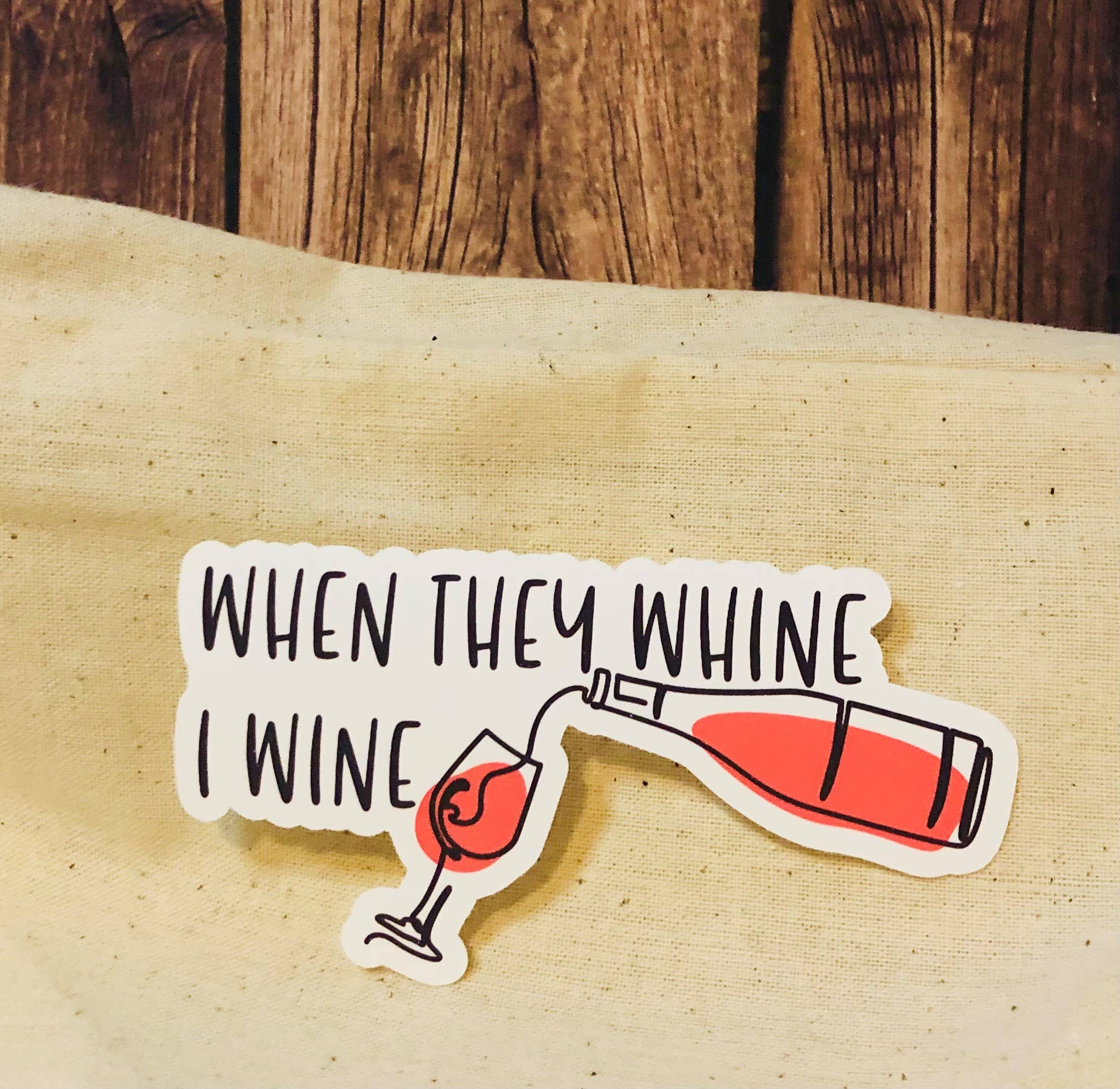 When They Whine I Wine Funny Sticker