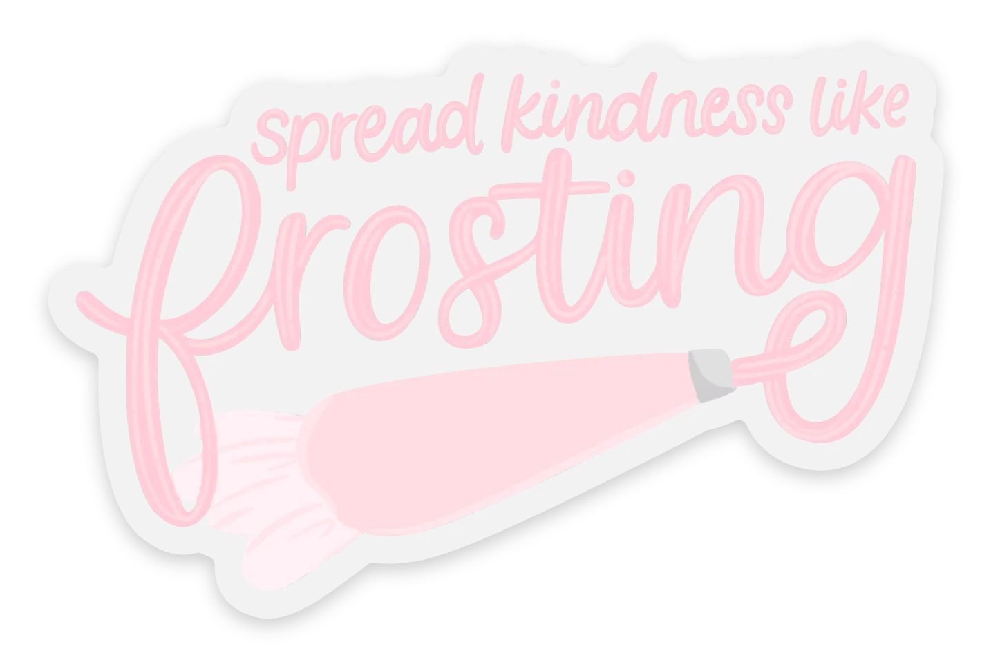Clear Spread Kindness Like Frosting Sticker