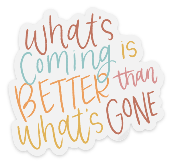 Clear What's Coming is Better Sticker - Image 2