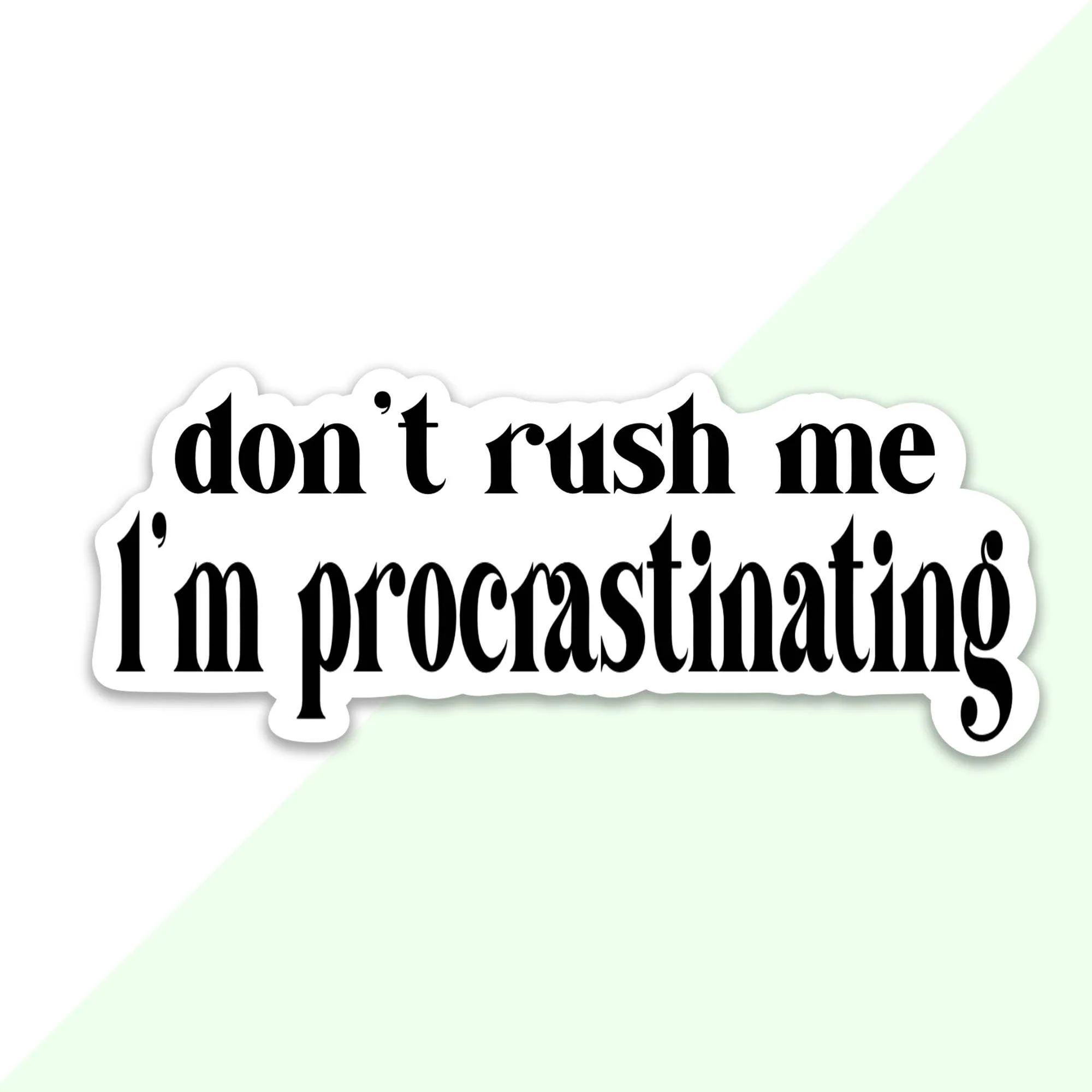 Don’t Rush Me I’m Procrastinating Sticker 