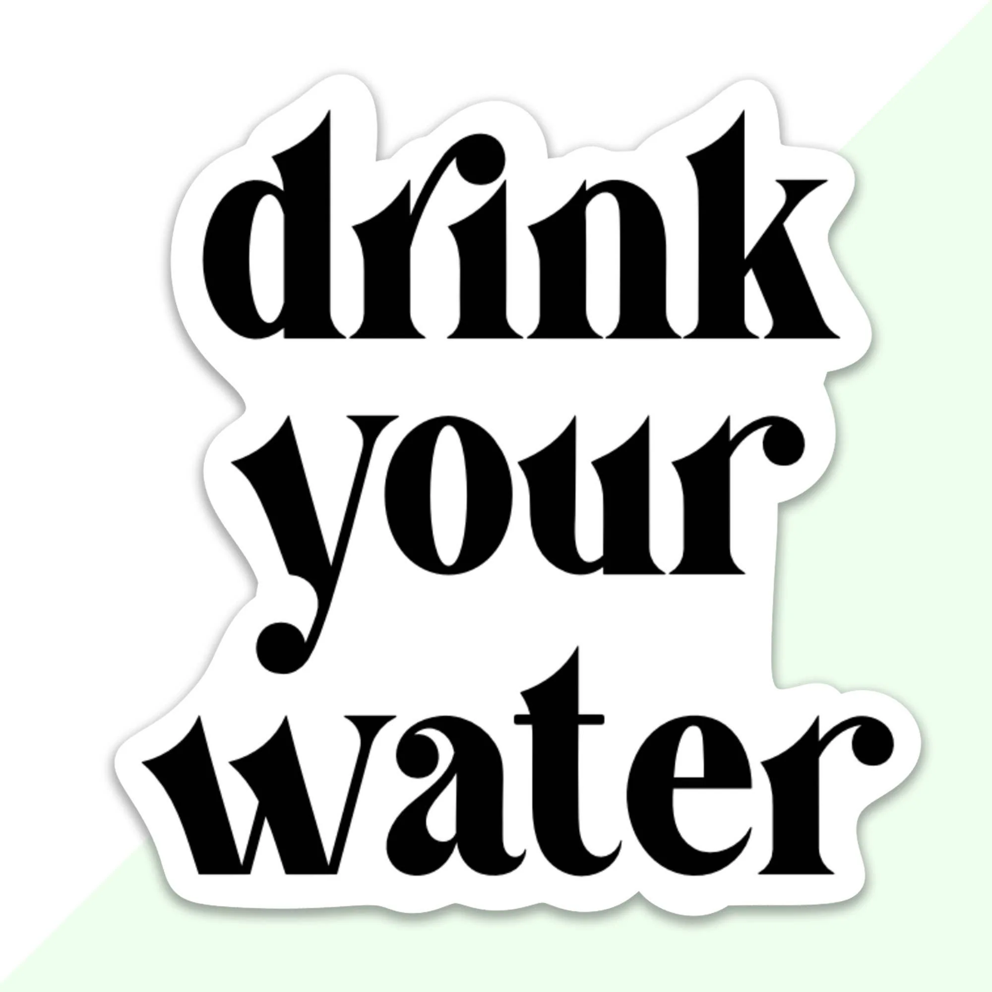 Drink Your Water Sticker