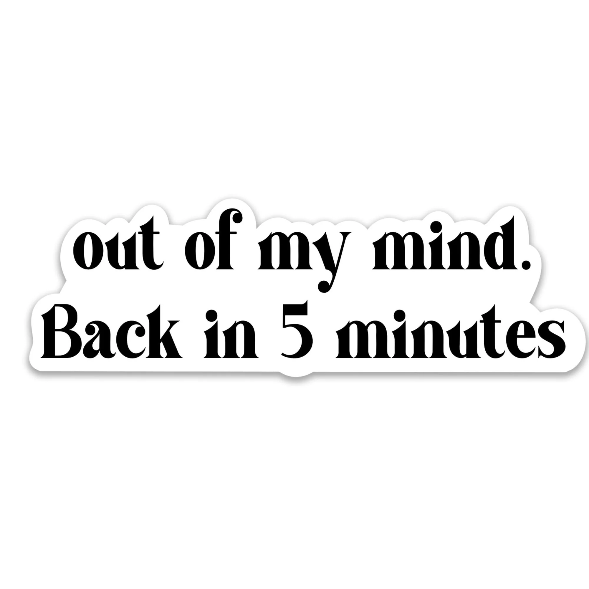Out of My Mind. Back in 5 Minutes Sticker