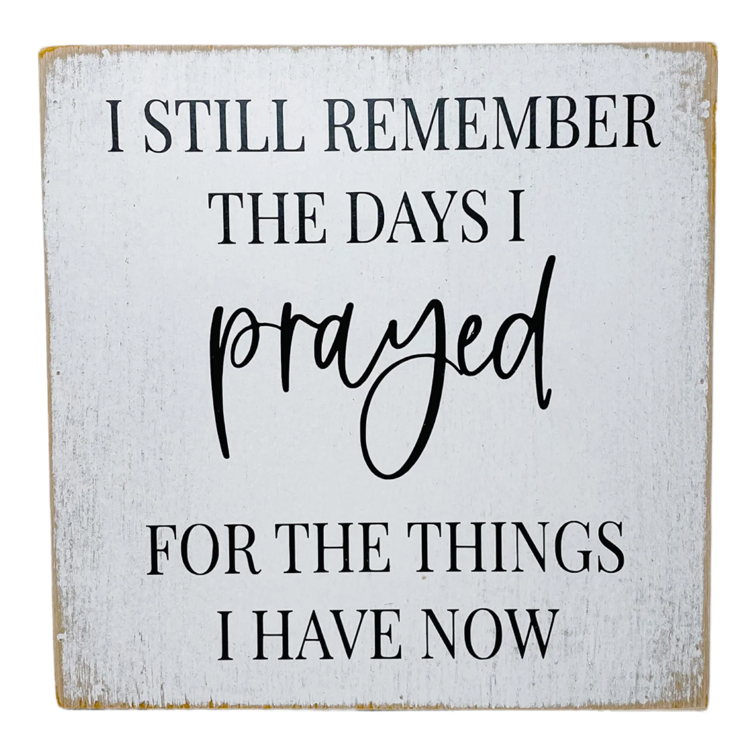 I Still Remember The Days I Prayed Farmhouse Sign