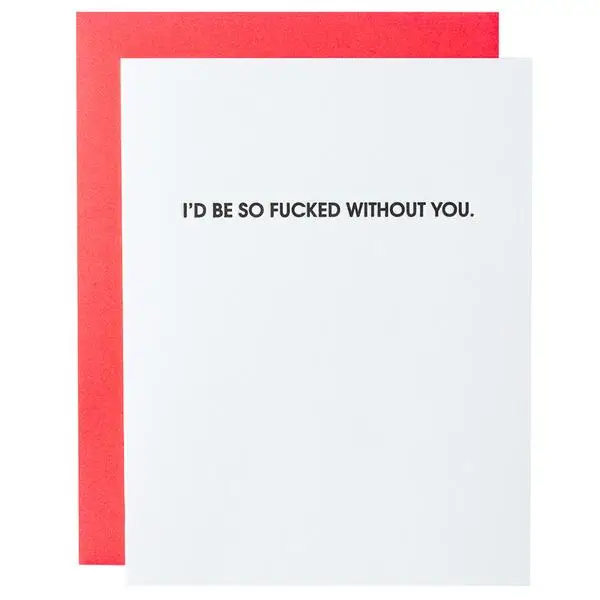 I'd Be So *&^*ed Without You Card