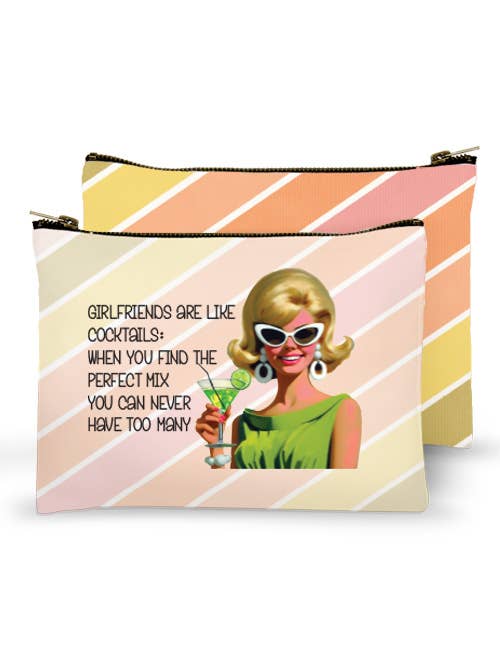 Zippered Bag - Girlfriends are like cocktails