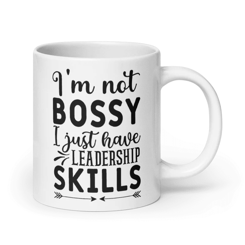 I'm Not Bossy, I Just Have Leadership Skills White Glossy Mug