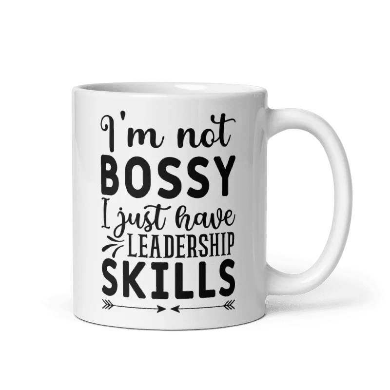 I'm Not Bossy, I Just Have Leadership Skills White Glossy Mug - Image 3